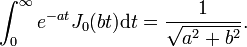 \int_0^\infty e^{-at}J_0(bt)\mathrm dt = \frac{1}{\sqrt{a^2+b^2}}.