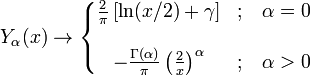 Y_\alpha(x) \rightarrow  \left\{ \begin{matrix}
  \frac{2}{\pi} \left[ \ln (x/2) + \gamma \right]  & \mbox{;}\quad\alpha=0 \\ \\
  -\frac{\Gamma(\alpha)}{\pi} \left( \frac{2}{x} \right) ^\alpha & \mbox{;}\quad\alpha > 0 
\end{matrix} \right.