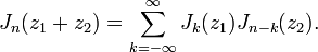 J_n(z_1+z_2) = \sum_{k=-\infty}^\infty J_k(z_1) J_{n-k}(z_2).