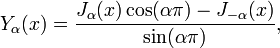 Y_\alpha(x) = \frac{J_\alpha(x) \cos(\alpha\pi) - J_{-\alpha}(x)}{\sin(\alpha\pi)},