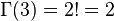 \Gamma(3)=2!=2