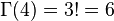 \Gamma(4)=3!=6