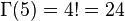 \Gamma(5)=4!=24
