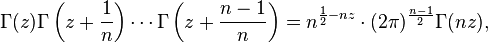 \Gamma(z)\Gamma\left(z+\frac{1}{n}\right)\cdots\Gamma\left(z+\frac{n-1}{n}\right)=n^{\frac{1}{2}-nz}\cdot(2\pi)^{\frac{n-1}{2}}\Gamma(nz),