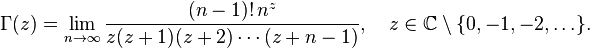 \Gamma(z)=\lim\limits_{n\to\infty}\frac{(n-1)! \,n^z}{z(z+1)(z+2)\cdots(z+n-1)}, \quad z\in\mathbb{C}\setminus\{0,-1,-2,\ldots\}.