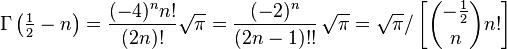 \Gamma\left(\tfrac{1}{2}-n\right) = {(-4)^n n! \over (2n)!} \sqrt{\pi} = \frac{(-2)^n}{(2n-1)!!}\, \sqrt{\pi} = \sqrt{\pi} / \left[ {-\frac{1}{2} \choose n} n! \right] 