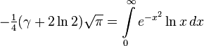 -\tfrac14(\gamma+2 \ln 2)\sqrt{\pi} = \int\limits_0^\infty { e^{-x^2} \ln x }\,dx 