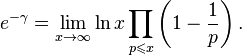  e^{-\gamma} = \lim\limits_{x\to\infty}\ln x\prod\limits_{p\leqslant x}\left(1-\frac{1}{p}\right).