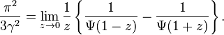  \frac{\pi^2}{3\gamma^2} = \lim_{z\to 0} \frac1{z}\left\{\frac1{\Psi(1-z)} - \frac1{\Psi(1+z)} \right\}.