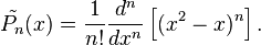 \tilde{P_n}(x) = \frac{1}{n!} {d^n \over dx^n } \left[ (x^2 -x)^n \right].\, 