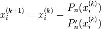 x_i^{(k+1)} = x_i^{(k)} - \frac{P_{n}(x_i^{(k)})}{P'_{n}(x_i^{(k)})}