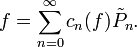 f=\sum_{n=0}^\infty c_n(f)\tilde P_n.