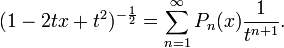 (1-2tx+t^2)^{- \frac{1}{2}}=\sum_{n=1}^\infty P_n(x)\frac{1}{t^{n+1}}.