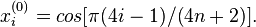 x_i^{(0)} = cos[\pi (4i-1)/(4n+2)].