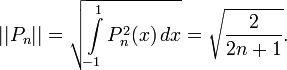 ||P_n||=\sqrt{\int\limits_{-1}^1 P_n^2(x)\,dx}=\sqrt{\frac{2}{2n+1}}.