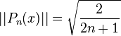 ||P_n(x)|| = \sqrt{\frac{2}{2n+1}} 