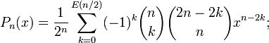 P_n(x)=\frac{1}{2^n}\sum_{k=0}^{E(n/2)}(-1)^k\binom{n}{k}\binom{2n-2k}{n}x^{n-2k};
