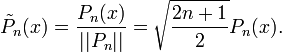 \tilde P_n(x)=\frac{P_n(x)}{||P_n||}=\sqrt{\frac{2n+1}{2}}P_n(x).