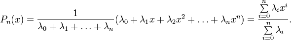 P_n(x)=\frac{1}{\lambda_0+\lambda_1+\ldots+\lambda_n}(\lambda_0+\lambda_1x+\lambda_2x^2+\ldots+\lambda_nx^n)=\frac{\sum\limits_{i=0}^n \lambda_i x^i}{\sum\limits_{i=0}^n \lambda_i}.