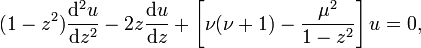 (1-z^2) \frac{\mathrm d^2u}{\mathrm dz^2}-2z\frac{\mathrm du}{\mathrm dz} + \left[ \nu(\nu+1) - \frac{\mu^2}{1-z^2}\right]u = 0,