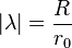 | \lambda |=\frac{R}{r_0}