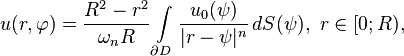 u(r,\varphi)= \frac{R^2 - r^2}{\omega_n R} \int\limits_{\partial D} \frac{u_0(\psi)}{|r - \psi|^n}\,dS(\psi),\ r\in[0; R),