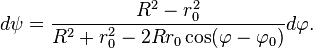 
d\psi=\frac{R^2-r_0^2}{R^2+r_0^2-2Rr_0\cos(\varphi-\varphi_0)}d\varphi.
