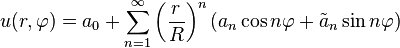 
u(r, \varphi)=a_0+\sum_{n=1}^\infty \left ( \frac{r}{R} \right ) ^n (a_n\cos n\varphi + \tilde{a}_n\sin n\varphi)
