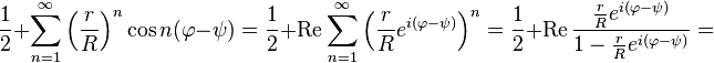 
\frac{1}{2}+\sum_{n=1}^\infty\left ( \frac{r}{R}\right )^n\cos n(\varphi-\psi)=\frac{1}{2}+\operatorname{Re}\sum_{n=1}^\infty\left (\frac{r}{R}e^{i(\varphi-\psi)}\right )^n=\frac{1}{2}+\operatorname{Re}\frac{\frac{r}{R}e^{i(\varphi-\psi)}}{1-\frac{r}{R}e^{i(\varphi-\psi)}}=