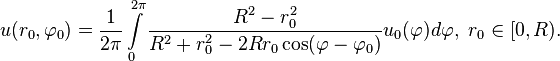 
u(r_0, \varphi_0)=\frac{1}{2\pi}\int\limits_0^{2\pi}\frac{R^2-r_0^2}{R^2+r_0^2-2Rr_0\cos(\varphi-\varphi_0)}u_0(\varphi)d\varphi,\ r_0\in[0,R).
